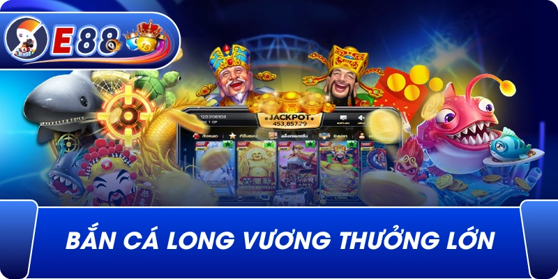 Bắn cá long vương thưởng lớn
