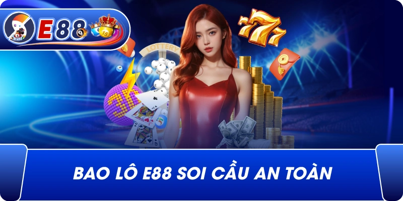 Bao lô e88 soi cầu an toàn