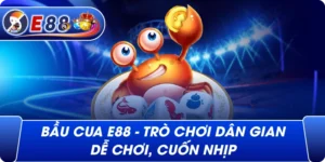 Bầu cua e88 – Trò chơi dân gian dễ chơi, cuốn nhịp