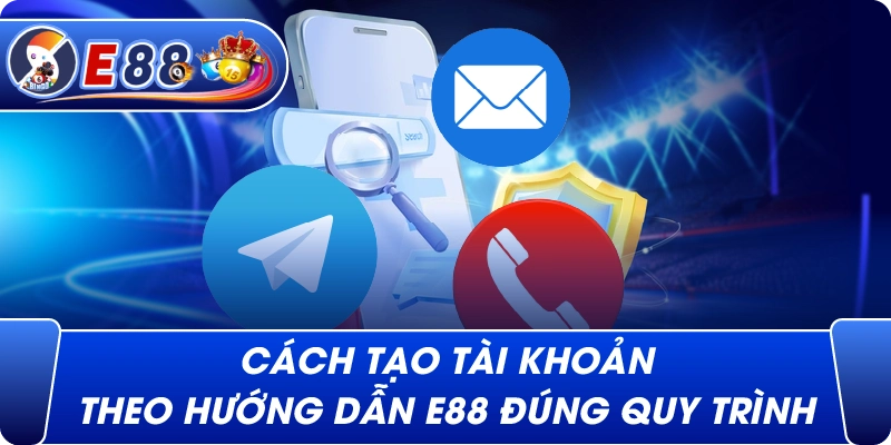 Cách tạo tài khoản theo Hướng Dẫn e88 đúng quy trình