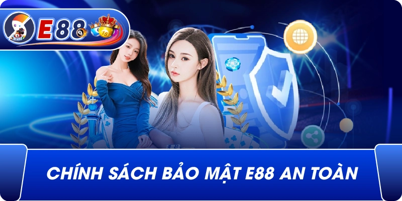 Chính Sách Bảo Mật e88 an toàn