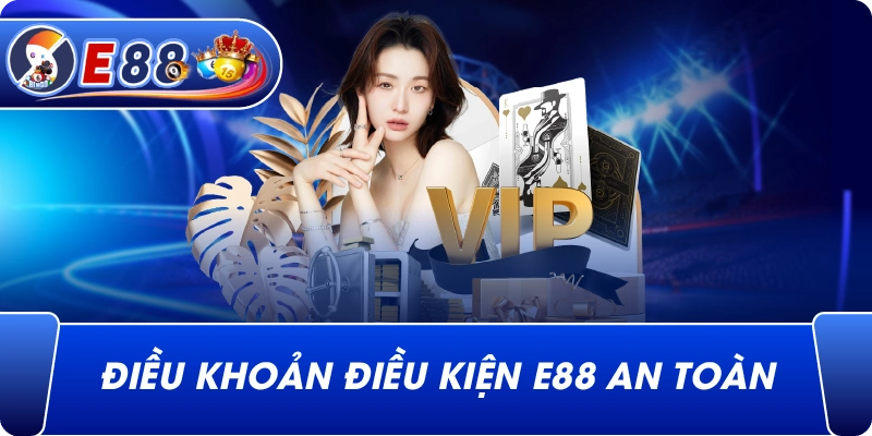 Điều Khoản Điều Kiện e88 an toàn