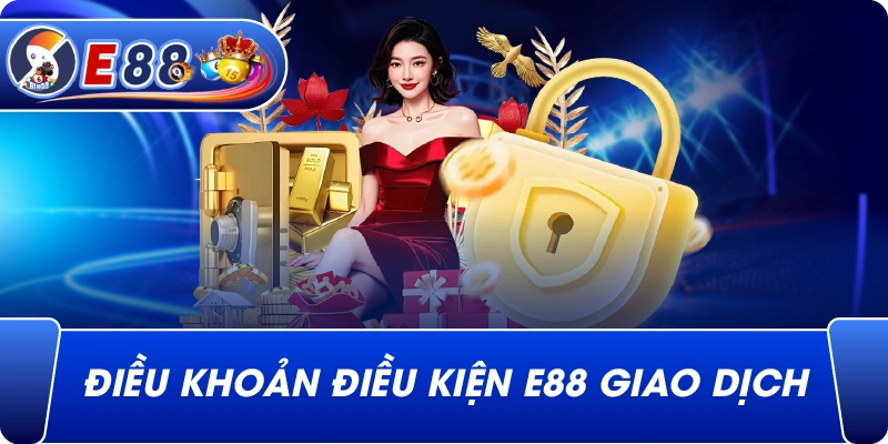 Điều Khoản Điều Kiện e88 giao dịch