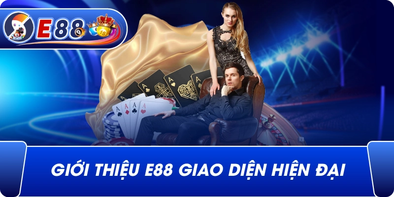 Giới Thiệu e88 giao diện hiện đại