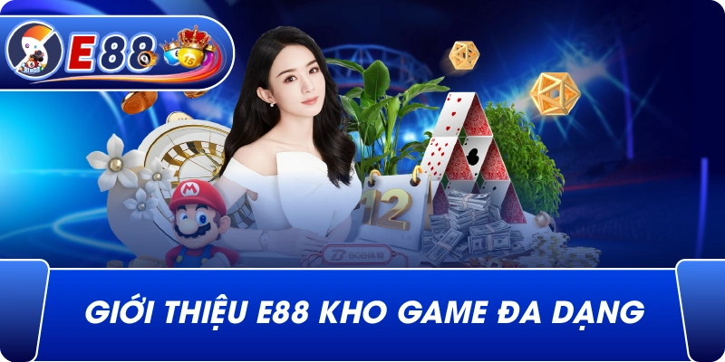 Giới Thiệu e88 kho game đa dạng