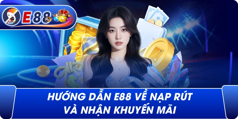 Hướng Dẫn e88 về nạp rút và nhận khuyến mãi