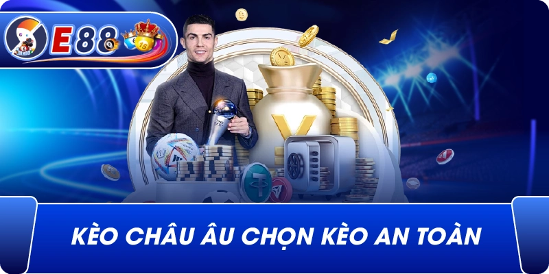 Kèo châu Âu chọn kèo an toàn