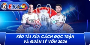 Kèo tài xỉu: Cách đọc trận và quản lý vốn 2026