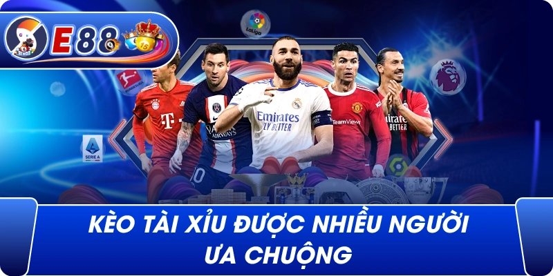 Kèo tài xỉu được nhiều người ưa chuộng