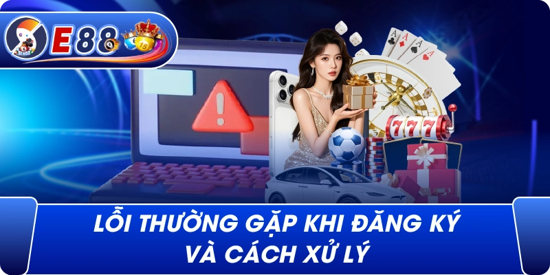 Lỗi thường gặp khi đăng ký và cách xử lý