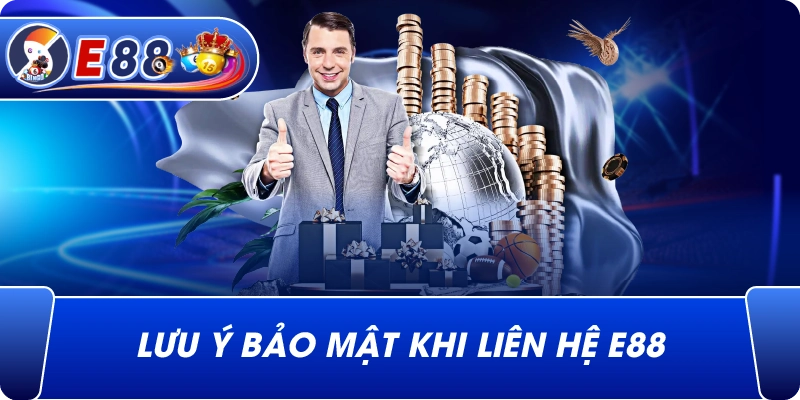 Lưu ý bảo mật khi Liên Hệ e88