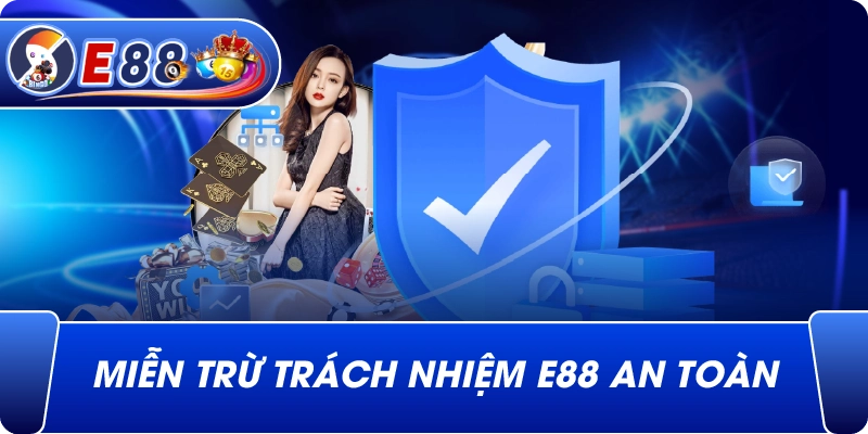 Miễn Trừ Trách Nhiệm e88 an toàn