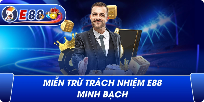 Miễn Trừ Trách Nhiệm e88 minh bạch