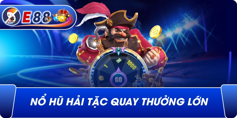 Nổ hũ hải tặc quay thưởng lớn