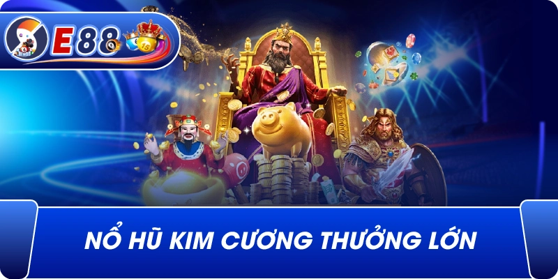 Nổ hũ kim cương thưởng lớn