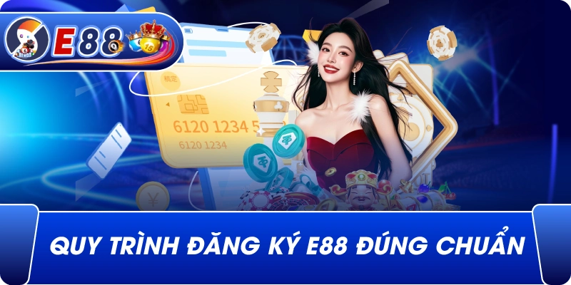 Quy trình Đăng Ký e88 đúng chuẩn
