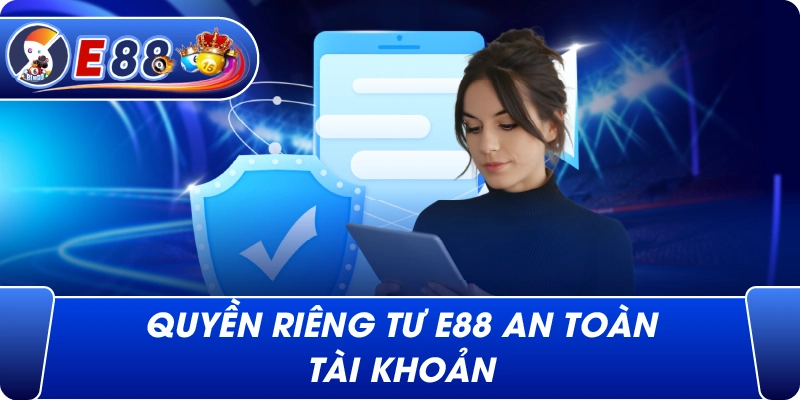 Quyền Riêng Tư e88 quản lý tài khoản