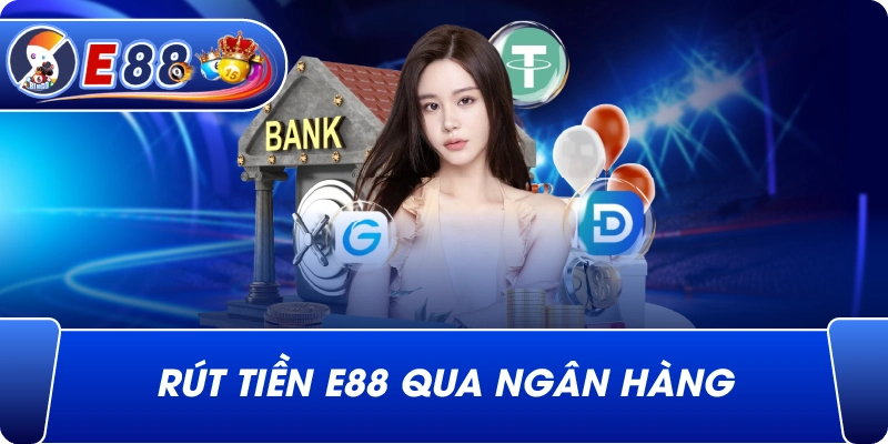 Rút Tiền e88 qua ngân hàng