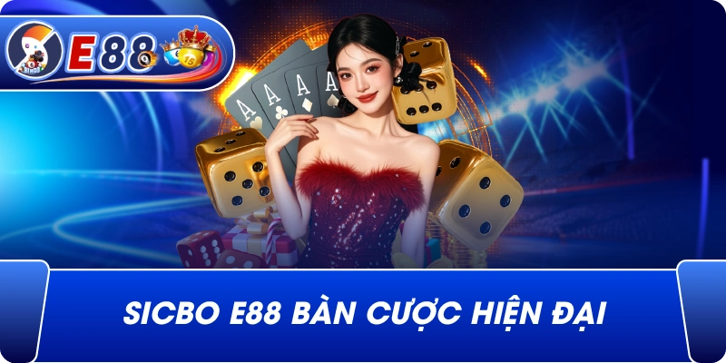 Sicbo e88 bàn cược hiện đại