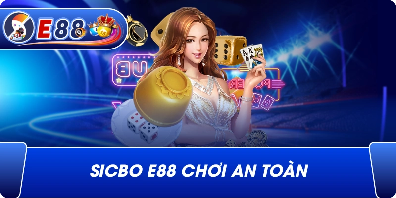 Sicbo e88 chơi an toàn