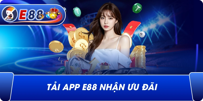 Tải App e88 nhận ưu đãi