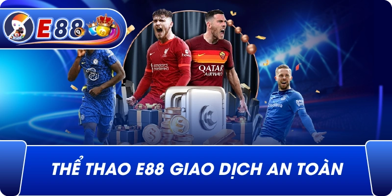 Thể Thao e88 giao dịch an toàn