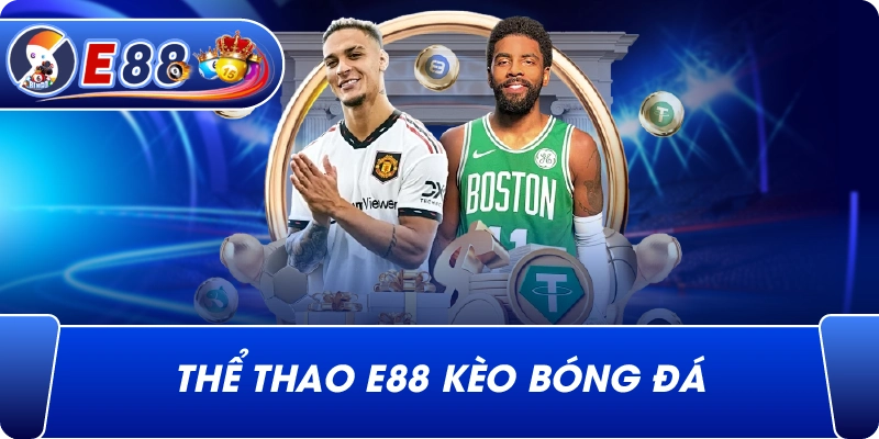 Thể Thao e88 kèo bóng đá