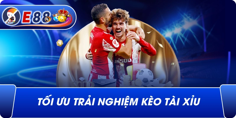 Tối ưu trải nghiệm Kèo tài xỉu
