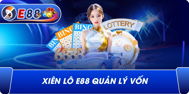 Xiên lô e88 quản lý vốn
