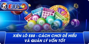 Xiên lô e88 – Cách chơi dễ hiểu và quản lý vốn tốt
