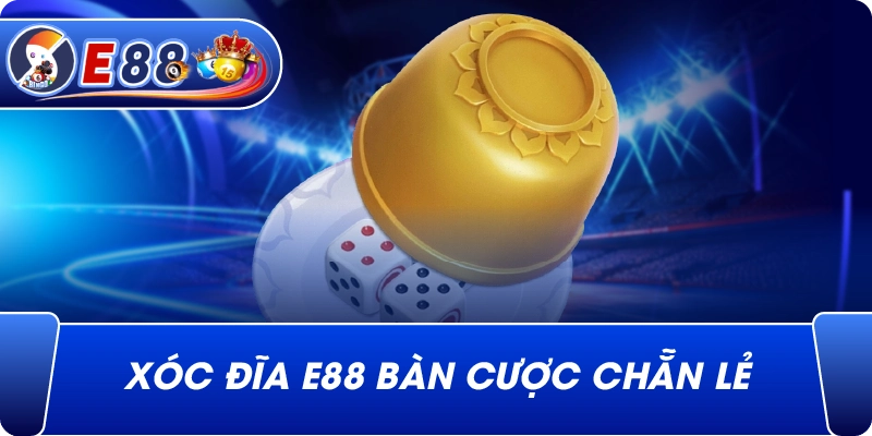 Xóc đĩa e88 bàn cược chẵn lẻ